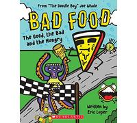 The Good, the Bad and the Hungry: From “The Doodle Boy” Joe Whale (Bad Food #2) (Volume 2)