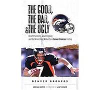The Good, the Bad, and the Ugly Denver Broncos Adrian Dater (Auteur)
