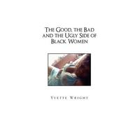 The Good, The Bad And The Ugly Side Of Black Women