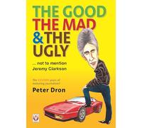 The Good, the Mad & the Ugly: Not to Mention Jeremy Clarkson: The Golden Years of Motoring Journalism?