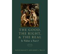 The Good, the Right, and the Real: Is Value a Fact? - David Baggett - Oxford university press - ebook (ePub) - Livre