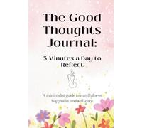 The Good Thoughts Journal:: 3 Minutes a Day to Reflect