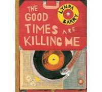 The Good Times are Killing Me by Lynda Barry Inconnu (Auteur)