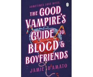 The Good Vampire's Guide To Blood And Boyfriends: A hilarious queer vampire rom-com packed with heart, humour, and bite