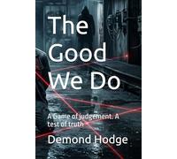 The Good We Do: A Game of judgement. A test of truth