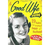 The Good Wife Guide: 19 Rules for Keeping a Happy Husband