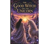 The Good Witch and the Unicorn: The Heartroot Awakens