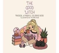 The Good Witch Coloring Book: Whimsical Magical Designs for Relaxation, Stress Relief, and Cozy Creative Fun For All Ages