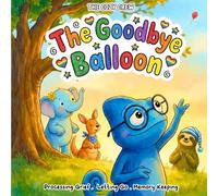 The Goodbye Balloon: A Cozy Preschool Social Skills Story About Saying Goodbye, Letting Go, and Big Feelings