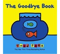 The Goodbye Book - Todd Parr - Little Brown amp Company - Livre en Anglais - Hardback Todd ParrTodd Parr (Auteur)