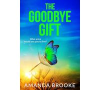 The Goodbye Gift: A heartbreaking story of friendship, sacrifice and one life-changing choice