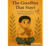 The Goodbye That Stays: A Gentle Grief Book for Kids About Loss, Love, and Remembering Someone Special