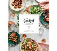 The Goodful Cookbook: Simple and Balanced Recipes to Live Well