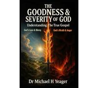 THE GOODNESS & SEVERITY OF GOD: Understanding The True Gospel