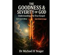 THE GOODNESS & SEVERITY OF GOD: Understanding The True Gospel