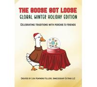 The Goose Got Loose: Global Winter Holiday Edition: Celebrating Traditions with Porchie & Friends