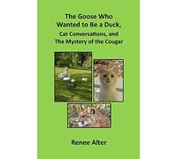 The Goose Who Wanted To Be A Duck, Cat Conversations, And The Mystery Of The Cougar