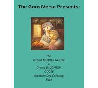 The GoosiVerse Presents:: The Grand MOTHER GOOSE & Grand DAUGHTER GOOSE Vacation Day Coloring Book