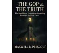 The GOP vs. The Truth: The Republican Party's Con: Deceiving Voters for Political Gain