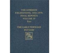 The Gordion Excavations 19501973 Final Report The Early Phrygian Pottery by G. Kenneth Sams G. Kenneth Sams (Auteur)