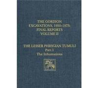 The Gordion Excavations 19501973 Final Report The Lesser Phrygian Tumuli Part 1 The Inhumations by Ellen L. Kohler Ellen L. Kohler (Auteur)