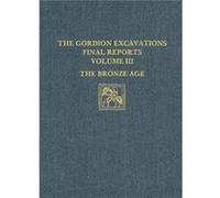 The Gordion Excavations Final Reports Volume II The Bronze Age by Ann Gunter Ann C. Gunter (Auteur)
