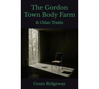 The Gordon Town Body Farm & Other Truths