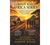 The Gordon Wallis Africa Series: Two Unforgettable Journeys Through Rhodesia and Zimbabwe