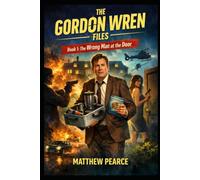The Gordon Wren Files: Book 1: The Wrong Man at the Door