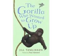 The Gorilla Who Wanted to Grow Up Jill Tomlinson Jill Tomlinson (Auteur)
