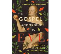 The Gospel According to Eve: A History of Women's Interpretation