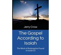 The Gospel According To Isaiah: The Work Of Redemption Found In Isaiah 53