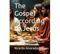 The Gospel According to Jesus: How Jesus Died on the Cross for Love: A Reflection on the Commandment to Love One Another