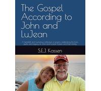 The Gospel According to John and LuJean: A heartfelt and humorous collection of poems celebrating the lives, quirks, and legacy of John and LuJean Kassen and their family