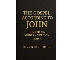 THE GOSPEL ACCORDING TO JOHN: HENDERSON MODERN VERSION HMV