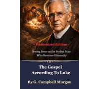 The Gospel According To Luke: Seeing Jesus as the Perfect Man Who Restores Humanity