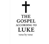 The Gospel according to Luke, verse by verse