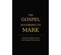 The Gospel According to Mark: A Fresh Translation from the Original Koine Greek