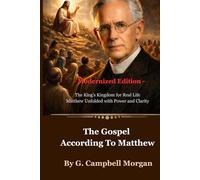 The Gospel According To Matthew: The King’s Kingdom for Real Life - Matthew Unfolded with Power and Clarity