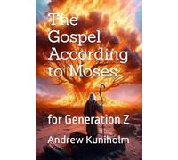 The Gospel According to Moses: for Generation Z