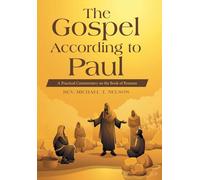The Gospel According to Paul: A Practical Commentary on the Book of Romans