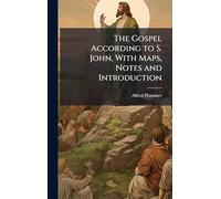 The Gospel According to S. John, With Maps, Notes and Introduction