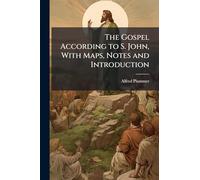 The Gospel According to S. John, With Maps, Notes and Introduction