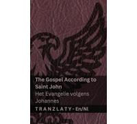 The Gospel According to Saint John / Het Evangelie volgens Johannes (The Bible / De Bijbel): Tranzlaty English Nederlands