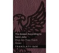 The Gospel According to Saint John / Phúc Âm Theo Thánh Gioan (The Bible / Kinh Thánh): Tranzlaty English Tiếng Việt