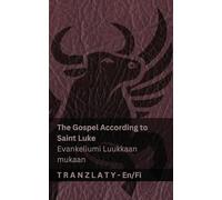 The Gospel According to Saint Luke / Evankeliumi Luukkaan mukaan (The Bible / Raamattu): Tranzlaty English Suomi