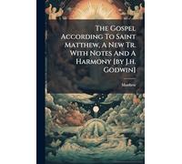 The Gospel According To Saint Matthew, A New Tr. With Notes And A Harmony [by J.h. Godwin]