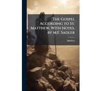 The Gospel According to St. Matthew, With Notes, by M.F. Sadler