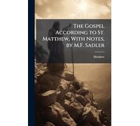 The Gospel According to St. Matthew, With Notes, by M.F. Sadler