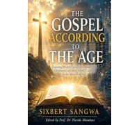 THE GOSPEL ACCORDING TO THE AGE: Exposing Modern Deceptions, Counterfeit Christianity, and the Church's Captivity to the Spirit of the Age